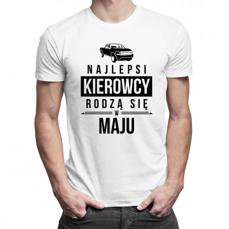 Najlepsi kierowcy rodzą się w maju - męska koszulka z nadrukiem