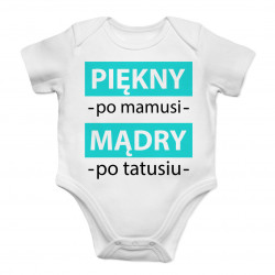 Piękny po mamusi, mądry po tatusiu  - body dziecięce