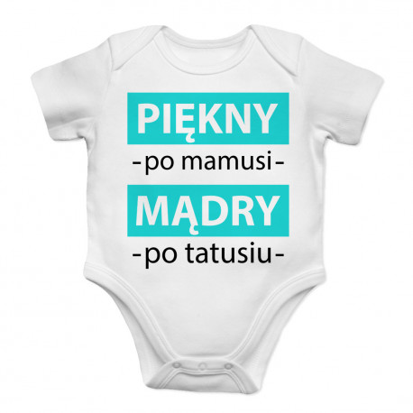 Piękny po mamusi, mądry po tatusiu  - body dziecięce
