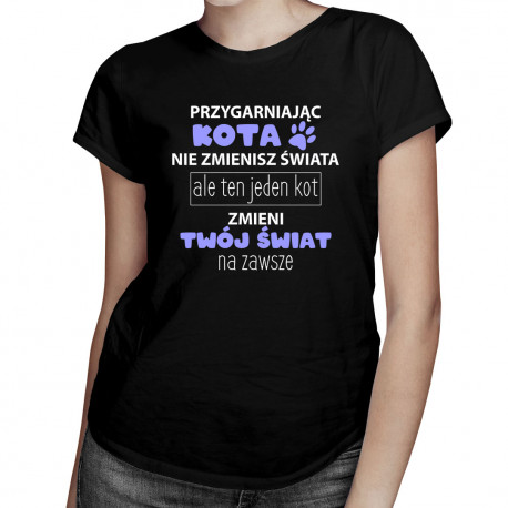 Przygarniając kota nie zmienisz świata, ale ten jeden kot zmieni Twój świat na zawsze
