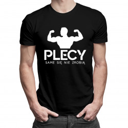 Plecy same się nie zrobią - męska koszulka z nadrukiem