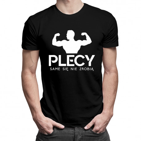 Plecy same się nie zrobią - męska koszulka z nadrukiem
