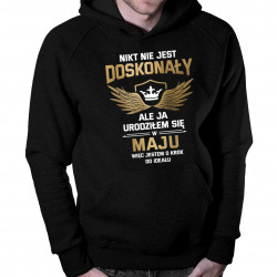 Nikt nie jest doskonały, ale ja urodziłem się w maju, więc jestem o krok od ideału - bluza