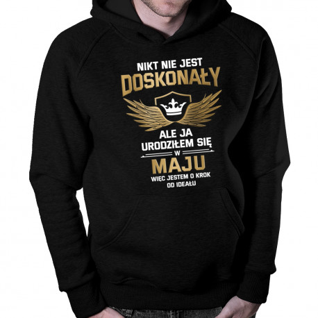 Nikt nie jest doskonały, ale ja urodziłem się w maju, więc jestem o krok od ideału - bluza