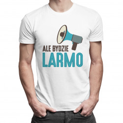 Ale Bydzie Larmo - męska koszulka z nadrukiem