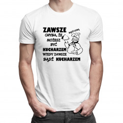 Zawsze bądź sobą chyba, że możesz być kucharzem wtedy zawsze bądź kucharzem - męska koszulka z nadrukiem