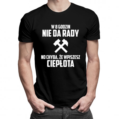 W 8 godzin nie da rady - no chyba, że wpiszesz ciepłota - męska koszulka z nadrukiem