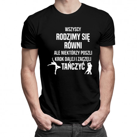 Wszyscy rodzimy się równi ale niektórzy poszli krok dalej i zaczęli tańczyć