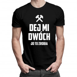 Dej mi dwóch, jo to zrobia - męska koszulka z nadrukiem