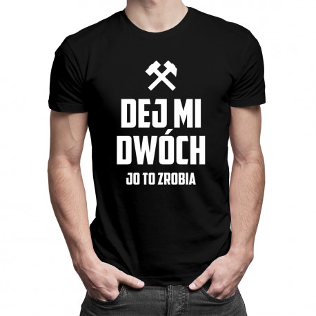 Dej mi dwóch, jo to zrobia - męska koszulka z nadrukiem