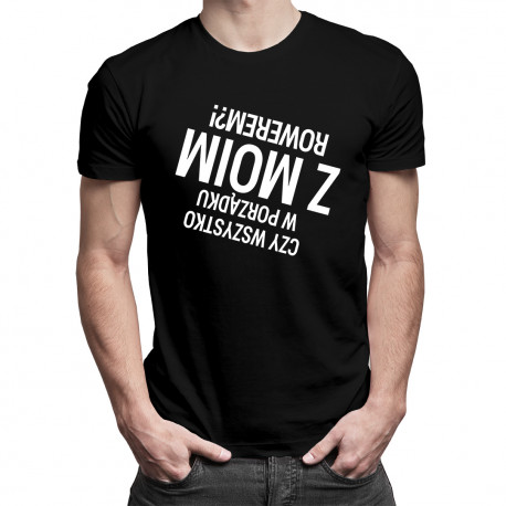 Czy wszystko w porządku z moim rowerem? - męska lub damska koszulka z nadrukiem