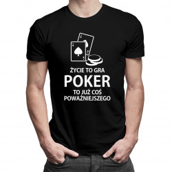 Życie to gra - poker to już coś poważniejszego - męska koszulka z nadrukiem