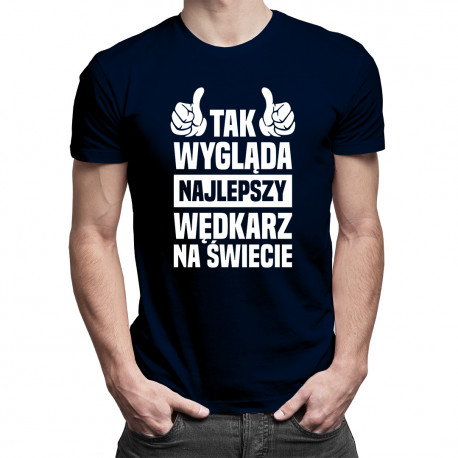 Tak wygląda najlepszy wędkarz na świecie - męska koszulka z nadrukiem