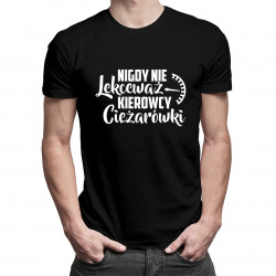 Nigdy nie lekceważ kierowcy ciężarówki - męska koszulka z nadrukiem