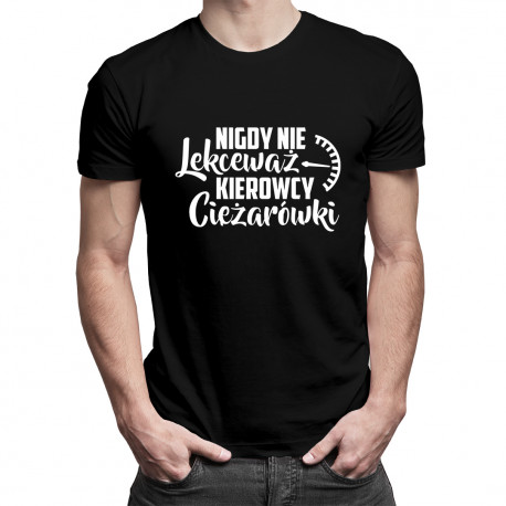 Nigdy nie lekceważ kierowcy ciężarówki - męska koszulka z nadrukiem