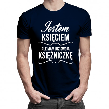Jestem księciem ale mam już swoją księżniczkę - męska koszulka z nadrukiem