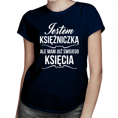Jestem księżniczką ale mam już swojego księcia - damska koszulka z nadrukiem