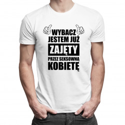 Wybacz jestem już zajęty przez seksowną kobietę - męska koszulka z nadrukiem