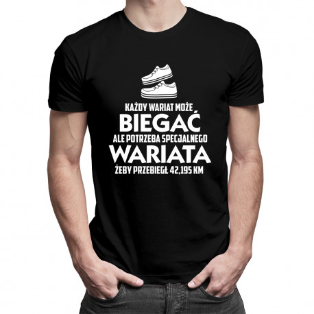 Każdy wariat może biegać ale potrzeba specjalnego wariata, żeby przebiegł 42,195km - męska koszulka z nadrukiem