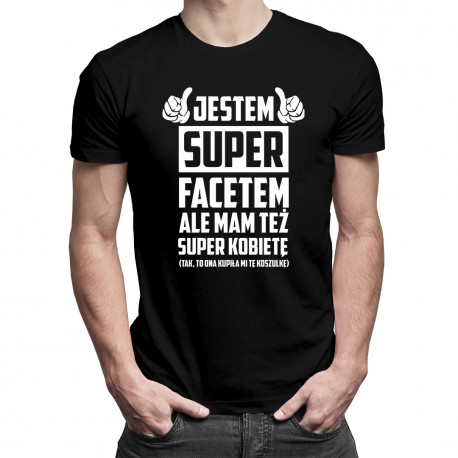 Jestem super facetem ale mam też super kobietę - męska koszulka z nadrukiem