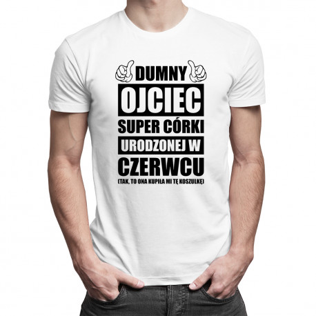 Dumny ojciec super córki urodzonej w czerwcu - męska koszulka z nadrukiem