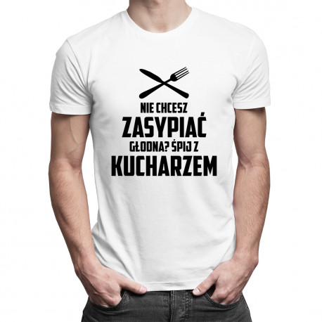 Nie chcesz zasypiać głodna? Śpij z kucharzem - męska koszulka z nadrukiem