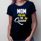 Mom you are the Queen - damska koszulka z nadrukiem