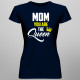 Mom you are the Queen - damska koszulka z nadrukiem