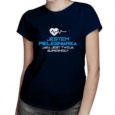 Jestem pielęgniarką, jaka jest twoja supermoc? - damska koszulka z nadrukiem
