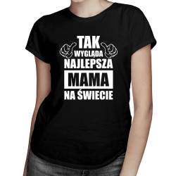 Tak wygląda najlepsza mama na świecie v.2 - damska koszulka z nadrukiem