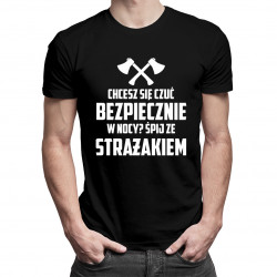 Chcesz się czuć bezpiecznie w nocy? Śpij ze strażakiem - męska koszulka z nadrukiem