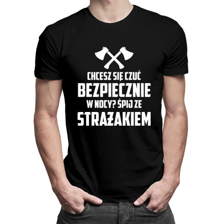Chcesz się czuć bezpiecznie w nocy? Śpij ze strażakiem - męska koszulka z nadrukiem