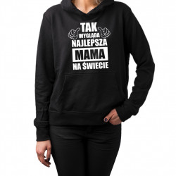 Tak wygląda najlepsza mama na świecie - damska bluza z nadrukiem