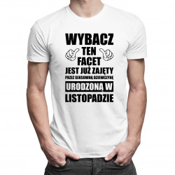 Wybacz ten facet jest już zajęty przez seksowną dziewczynę urodzoną w listopadzie - męska koszulka z nadrukiem