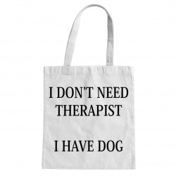 I don't need therapist - I have dog - torba bawełniana z nadrukiem