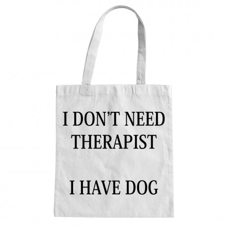 I don't need therapist - I have dog - torba bawełniana z nadrukiem