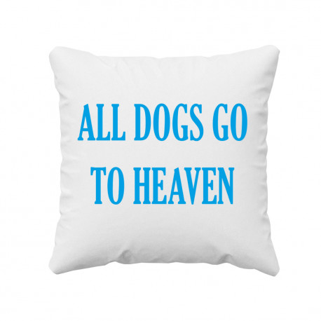 All dogs go to heaven - poduszka z nadrukiem