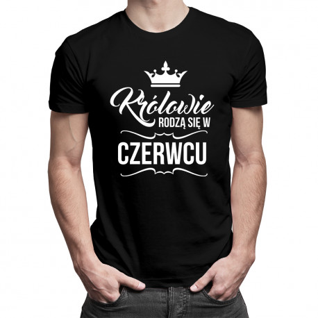 Królowie rodzą się w czerwcu - męska koszulka z nadrukiem
