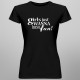 Girls just wanna have fun - damska koszulka z nadrukiem