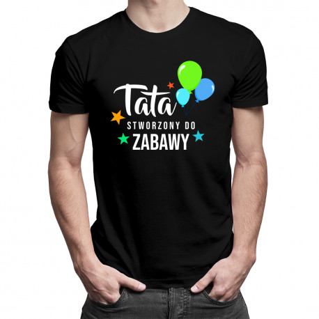 Tata stworzony do zabawy - męska koszulka z nadrukiem