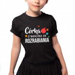 Córka - stworzona do rozrabiania - koszulka dziecięca z nadrukiem