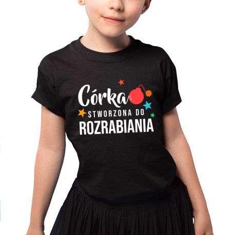 Córka - stworzona do rozrabiania - koszulka dziecięca z nadrukiem