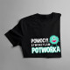Pomocy! Stworzyłam potworka - damska koszulka z nadrukiem