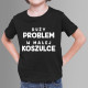 Duży problem w małej koszulce - dziecięca koszulka z nadrukiem