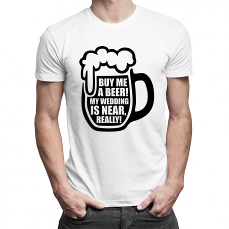 Buy me a beer! My wedding is near, really! - męska koszulka z nadrukiem