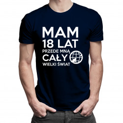 Mam 18 lat, przede mną cały świat - męska koszulka z nadrukiem