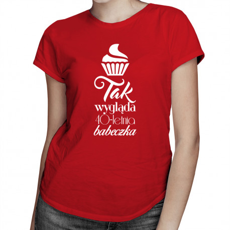 Tak wygląda X-letnia babeczka - damska koszulka z nadrukiem