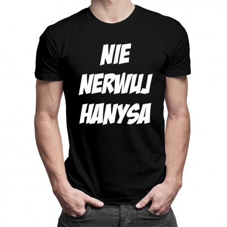 Nie nerwuj hanysa v.2 - męska koszulka z nadrukiem