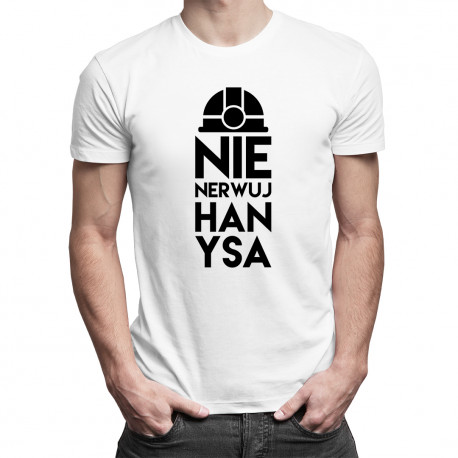 Nie nerwuj hanysa - męska koszulka z nadrukiem
