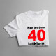 Nie jestem 40-latkiem! - męska koszulka z nadrukiem